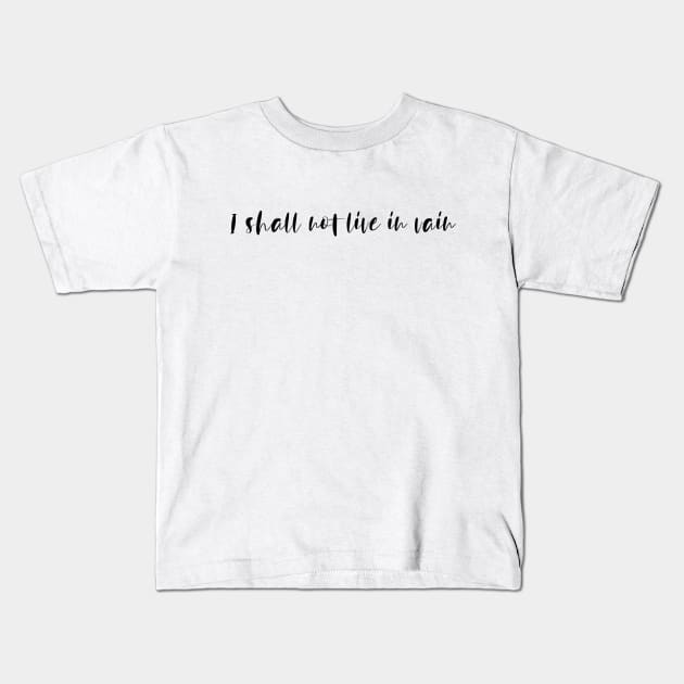 I Shall Not Live In Vain Kids T-Shirt by NAKLANT